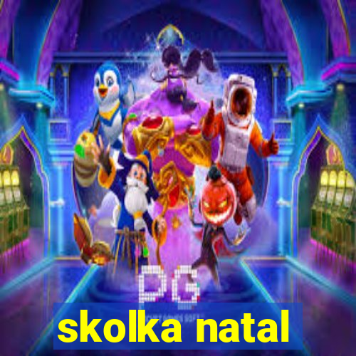 skolka natal